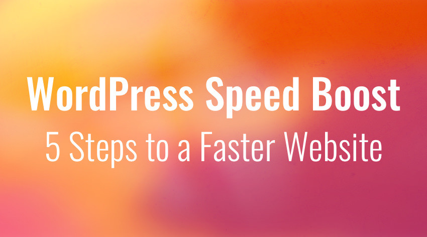 WordPress Speed Boost: 5 Steps to a Faster Website